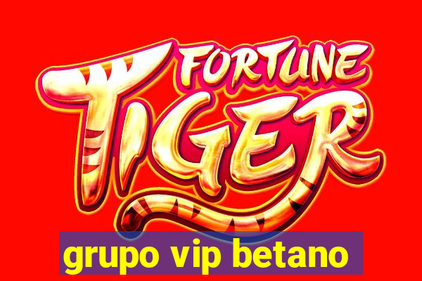 grupo vip betano